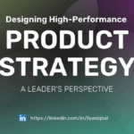 Designing High-Performance Product Strategy: A Leader's Perspective